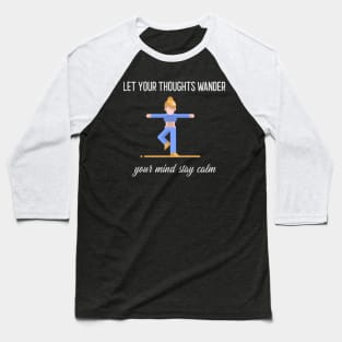 Let Your Thoughts Wander, Your Mind Stay Calm Baseball T-Shirt